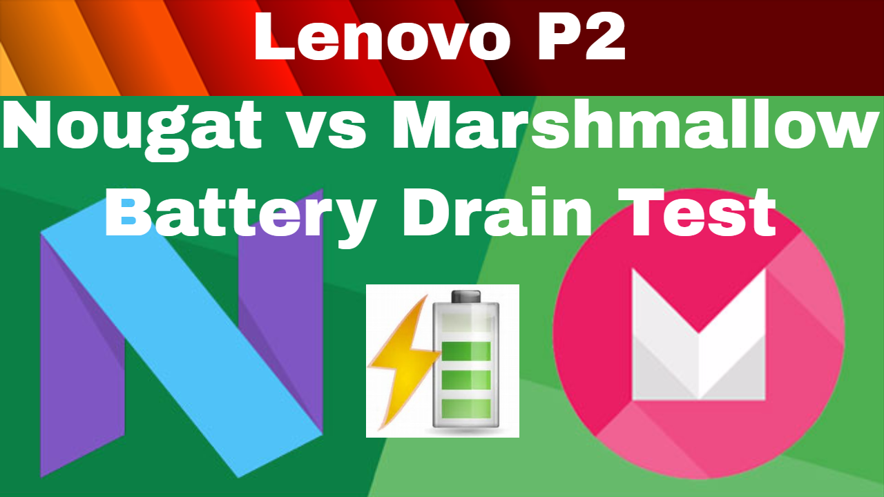 Lenovo P2 Marshmallow VS Nougat - Battery Drain Test Comparison