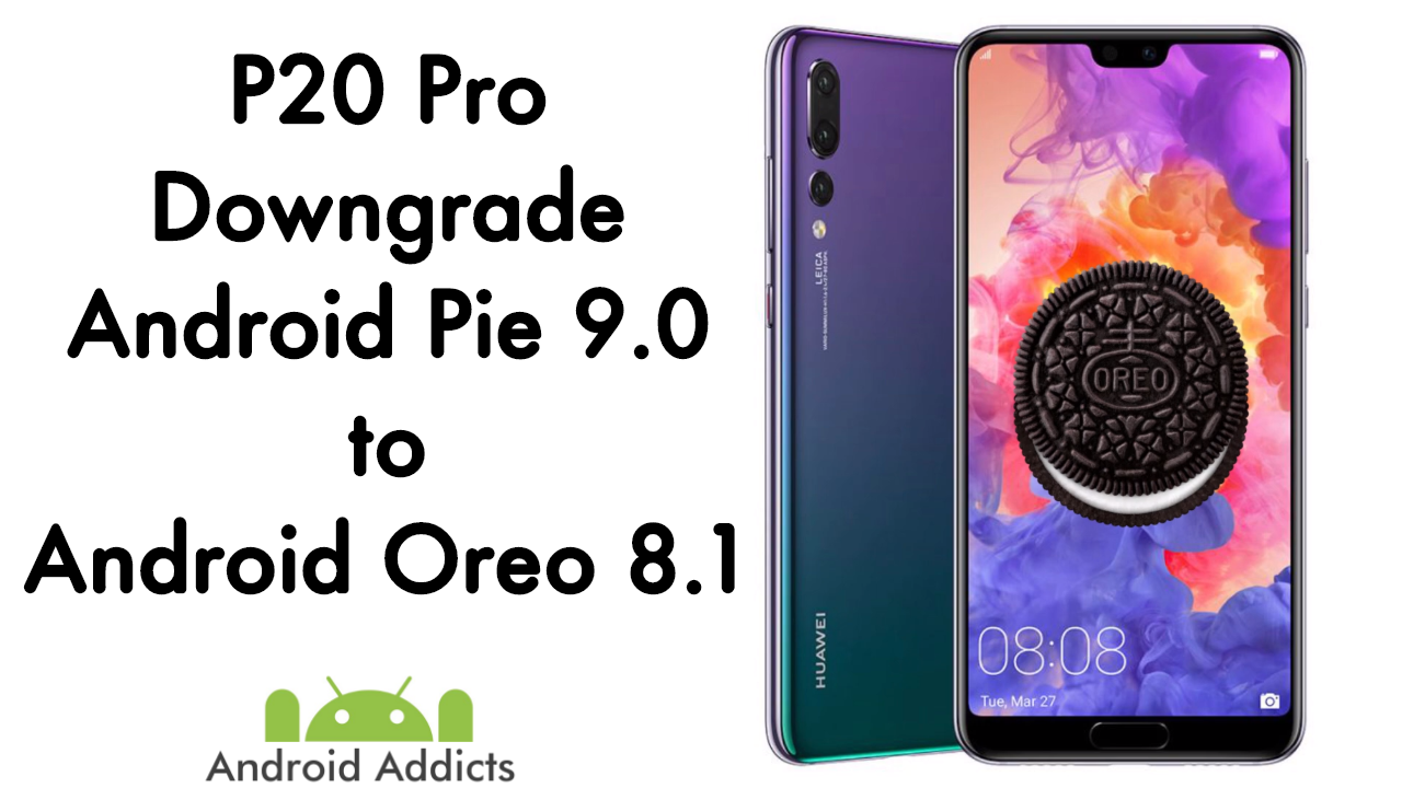 How to Downgrade Huawei P20 Pro from Android 9 Pie to Oreo 8.1 EMUI