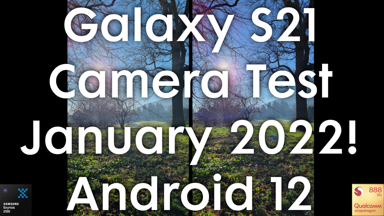 Galaxy S21 Camera Test Jan 2022 Update! Exynos 2100 vs Snapdragon 888